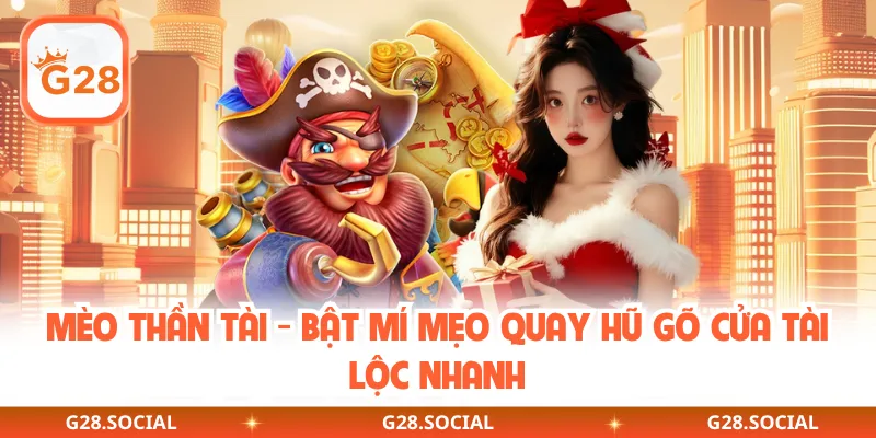 Mèo Thần Tài - Bật Mí Mẹo Quay Hũ Gõ Cửa Tài Lộc Nhanh